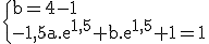 3$\rm \{b=4-1\\-1,5a.e^{1,5}+b.e^{1,5}+1=1